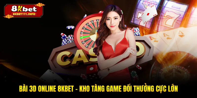 Bài 3D Online 8KBET - Trải Nghiệm Đẳng Cấp Thượng Lưu