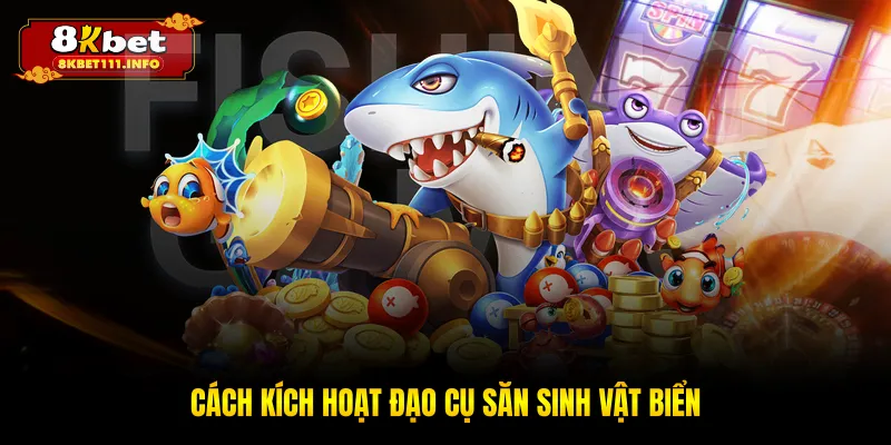 Cách kích hoạt đạo cụ săn sinh vật biển