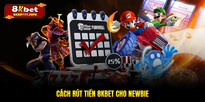 Cách rút tiền 8KBET cho newbie