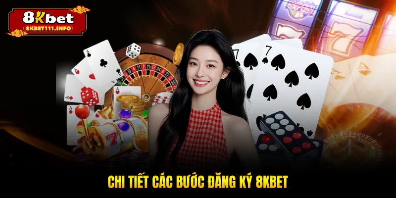 Chi tiết các bước đăng ký 8KBET