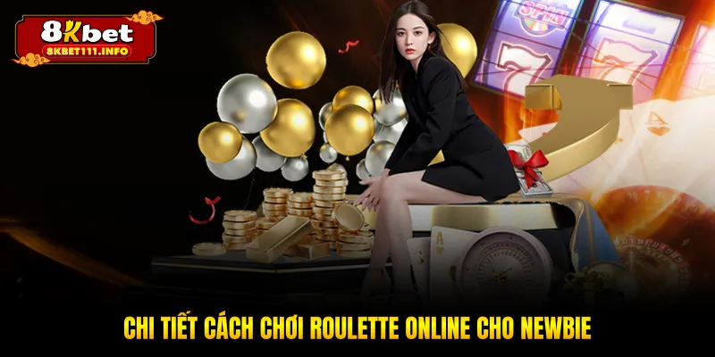 Chi tiết cách chơi roulette online cho newbie
