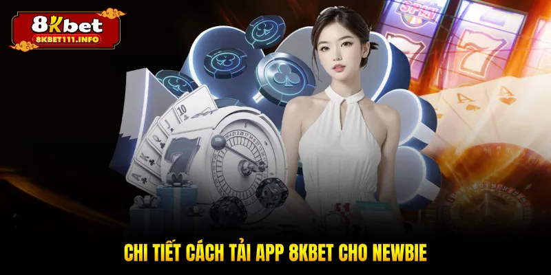 Chi tiết cách tải app 8KBET cho newbie