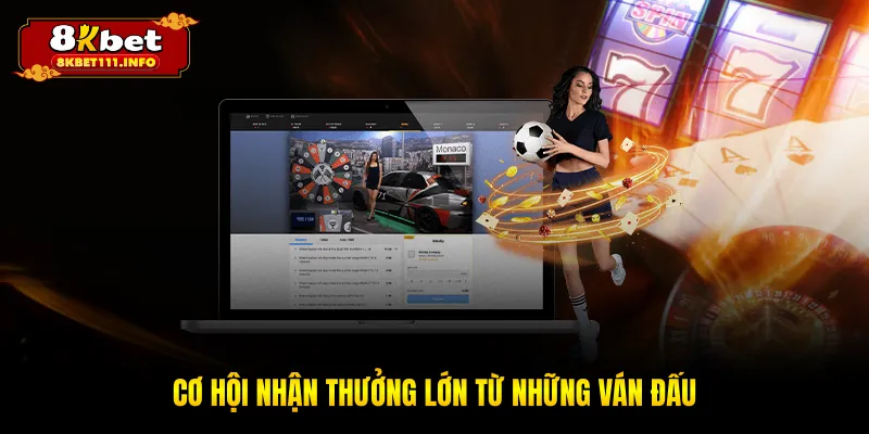 Cơ hội nhận thưởng lớn từ những ván đấu