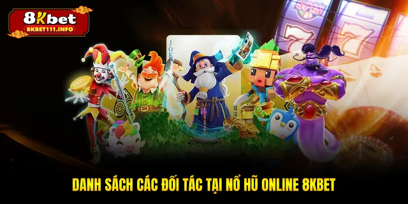 Danh sách các đối tác tại nổ hũ online 8KBET