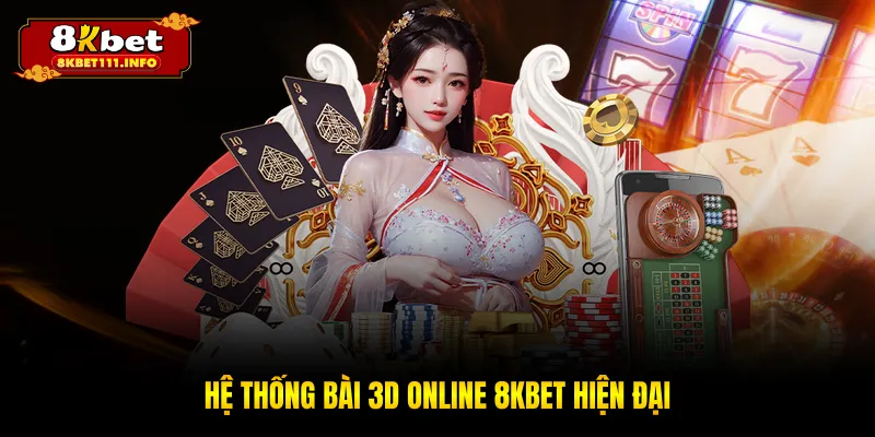 Hệ thống bài 3D online 8KBET hiện đại