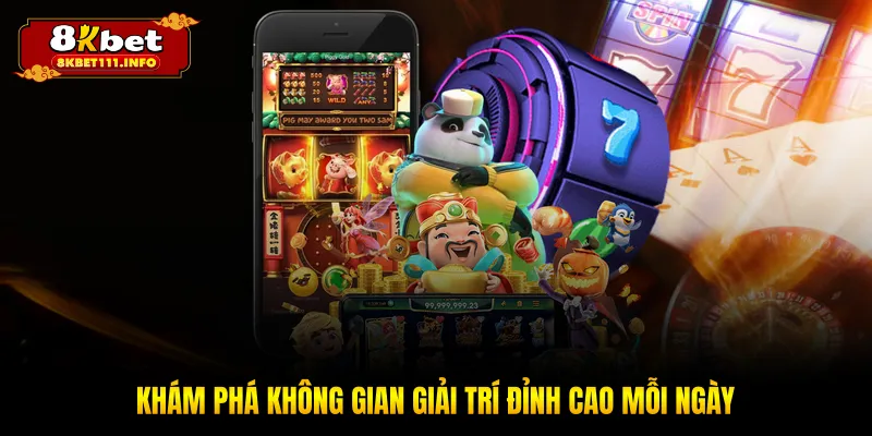 Khám phá không gian giải trí đỉnh cao mỗi ngày