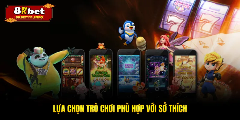 Lựa chọn trò chơi phù hợp với sở thích