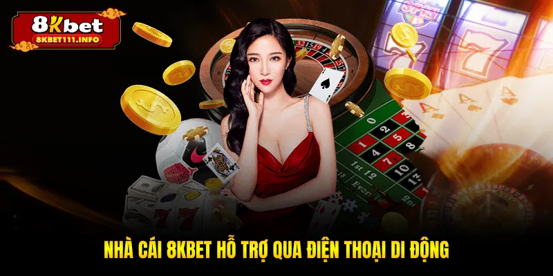 Nhà cái 8KBET hỗ trợ qua điện thoại di động