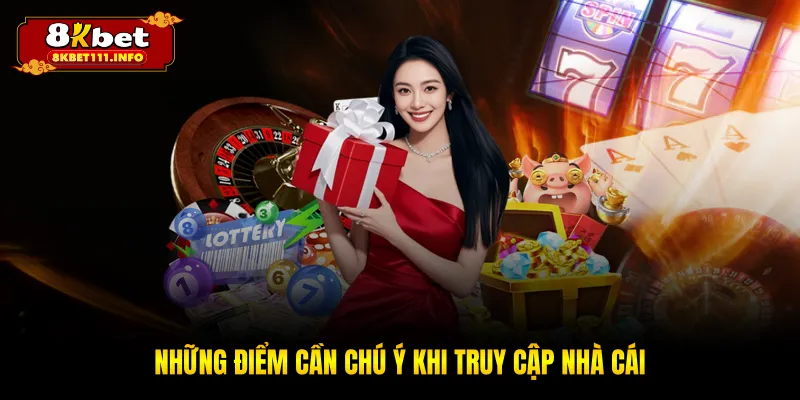 Những điểm cần chú ý khi truy cập nhà cái