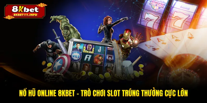 Nổ Hũ Online 8KBET - Slot Game Hấp Dẫn, Nổ Hũ Liên Tục