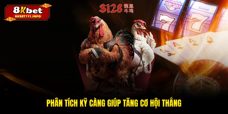 Phân tích kỹ càng giúp tăng cơ hội thắng
