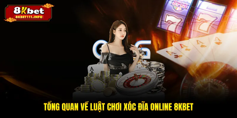 Tổng quan về luật chơi xóc đĩa online 8KBET