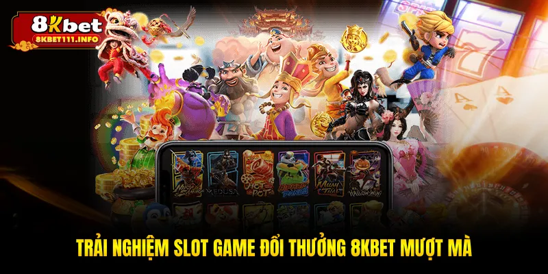 Trải nghiệm slot game đổi thưởng 8KBET mượt mà