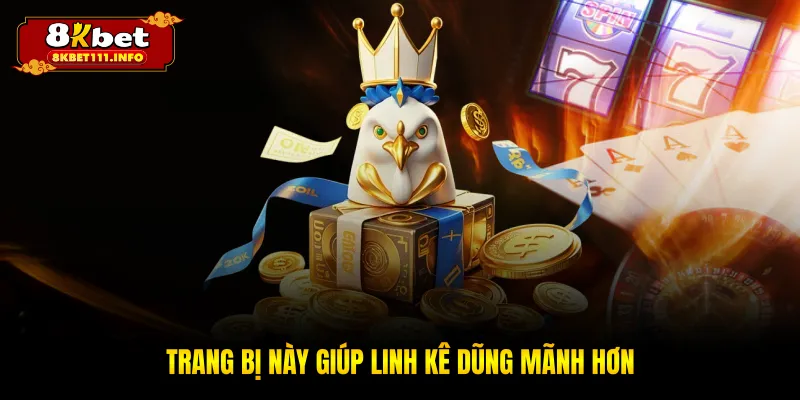 Trang bị này giúp linh kê dũng mãnh hơn